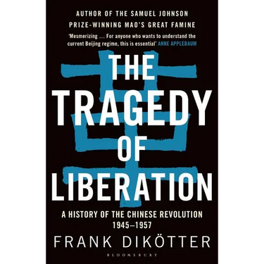The Tragedy of Liberation: A History of the Chinese Revolution 1945-1957