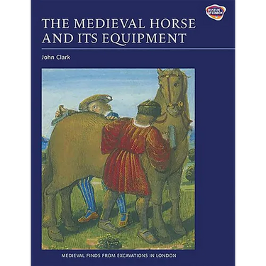 The Medieval Horse and Its Equipment, c.1150-c.1450