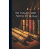 The Psalms, With Notes by W. Kay