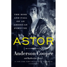 Astor: The Rise and Fall of an American Fortune
