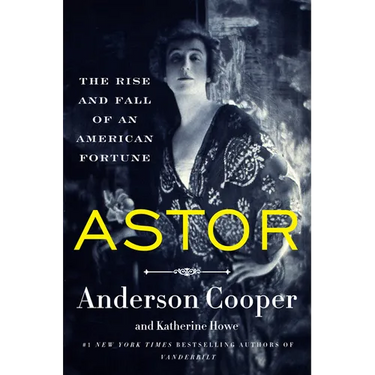 Astor: The Rise and Fall of an American Fortune