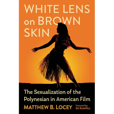 White Lens on Brown Skin: The Sexualization of the Polynesian in American Film