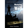 Mastering the Wolf: One man's story of emotional enlightenment