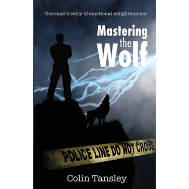 Mastering the Wolf: One man's story of emotional enlightenment