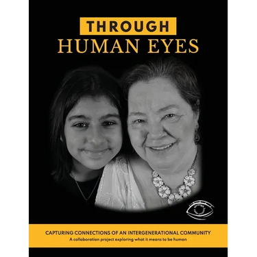Through Human Eyes: Capturing Connections Of An Intergenerational Community - A collaboration project exploring what it means to be human
