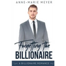 Forgetting the Billionaire: A Clean Billionaire Romance
