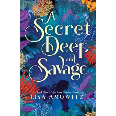A Secret Deep and Savage: Book 2 of the Lost Garden Series
