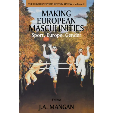 Making European Masculinities: Sport, Europe, Gender