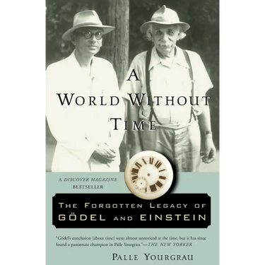 A World Without Time: The Forgotten Legacy of Godel and Einstein
