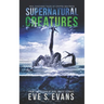 Supernatural Creatures: Real Shocking Tales of Cryptid Sightings