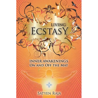 Living Ecstasy: Inner Awakenings on and Off the Mat