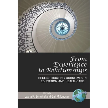 From Experience to Relationships: Reconstructing Ourselves in Education and Healthcare (Hc)