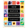 New Native Kitchen: Celebrating Modern Recipes of the American Indian