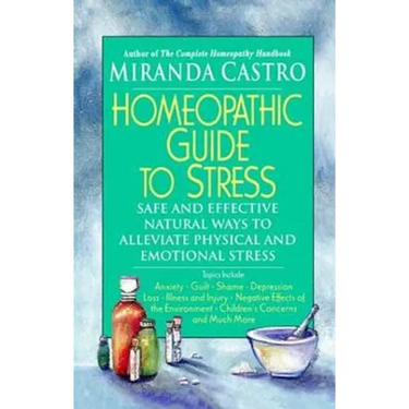 Homeopathic Guide to Stress: Safe and Effective Natural Ways to Alleviate Physical and Emotional Stress