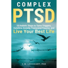 Complex PTSD: 10 Holistic Steps to Tame Triggers, Outshine Anxiety, Transcend Trauma, and Live Your Best Life