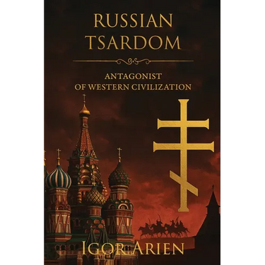Russian Tsardom: Antagonist of Western Civilization