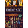 Most Popular Cocktails: Modern and Classic Mixed Drinks. Recipe Book