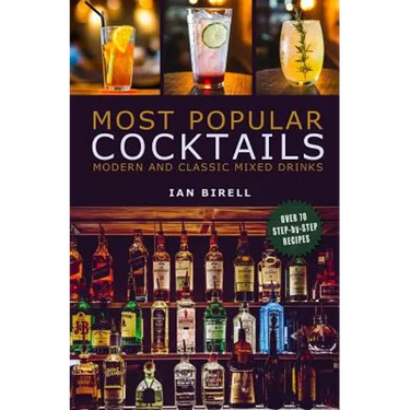 Most Popular Cocktails: Modern and Classic Mixed Drinks. Recipe Book