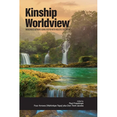 Kinship Worldview: Indigenous Authors Going Deeper With Holistic Education