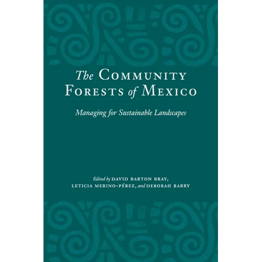 The Community Forests of Mexico: Managing for Sustainable Landscapes