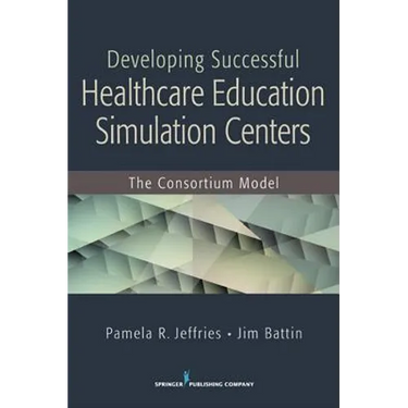 Developing Successful Health Care Education Simulation Centers: The Consortium Model