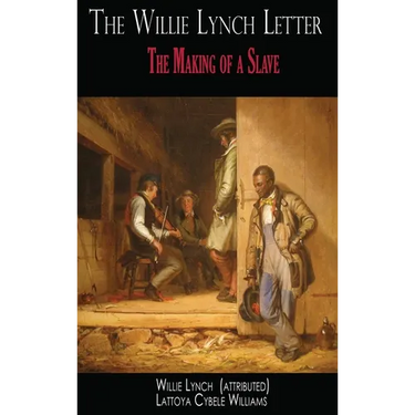 The Willie Lynch Letter: The Making of a Slave