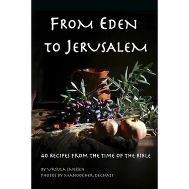 From Eden to Jerusalem: 40 Recipes from the Time of the Bible