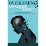 Overcoming Depression and Anxiety: THIS BOOK INCLUDES 2 MANUSCRIPTS Depression Anxiety Therapy+Self Esteem and Self Confidence