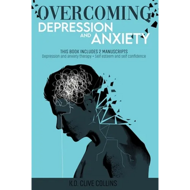 Overcoming Depression and Anxiety: THIS BOOK INCLUDES 2 MANUSCRIPTS Depression Anxiety Therapy+Self Esteem and Self Confidence