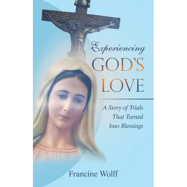 Experiencing God's Love: A Story of Trials That Turned Into Blessings