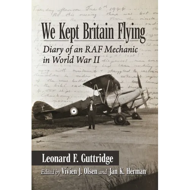 We Kept Britain Flying: Diary of an RAF Mechanic in World War II