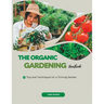 The Organic Gardening Handbook: Tips and Techniques for a Thriving Garden