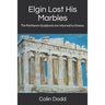 Elgin Lost His Marbles: The Parthenon Sculptures are returned to Greece.