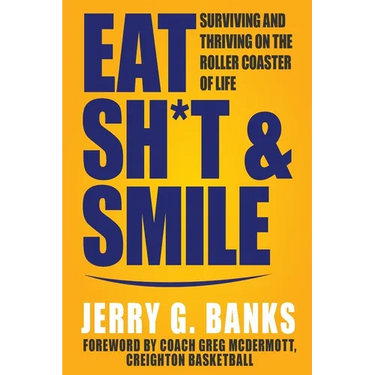 Eat Sh*t & Smile: Surviving and Thriving on the Roller Coaster of Life