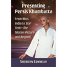 Presenting Persis Khambatta: From Miss India to Star Trek--The Motion Picture and Beyond