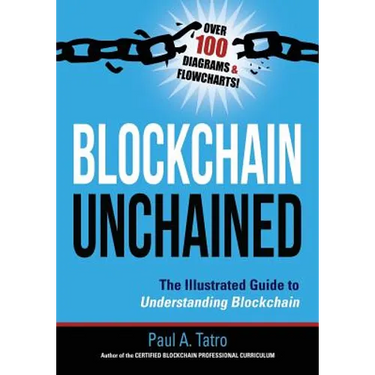 Blockchain Unchained: The Illustrated Guide to Understanding Blockchain