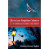 Christian Popular Culture from the Chronicles of Narnia to Duck Dynasty