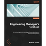 Engineering Manager's Handbook: An insider's guide to managing software development and engineering teams