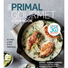 The Primal Gourmet Cookbook: Whole30 Endorsed: It's Not a Diet If It's Delicious