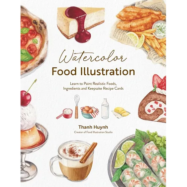 Watercolor Food Illustration: Learn to Paint Realistic Foods, Ingredients and Keepsake Recipe Cards