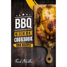 BBQ Chicken Cookbook: Master Barbecue Chicken Recipes, and the Sauces That Go with Them