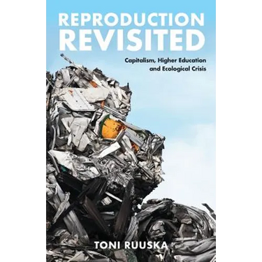 Reproduction Revisited: Capitalism, Higher Education and Ecological Crisis