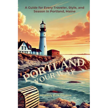 Portland Your Way: A Guide for Every Traveler, Style, and Season in Portland, Maine