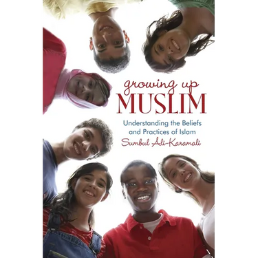 Growing Up Muslim: Growing Up Muslim: Understanding the Beliefs and Practices of Islam