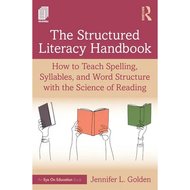 The Structured Literacy Handbook: How to Teach Spelling, Syllables, and Word Structure with the Science of Reading