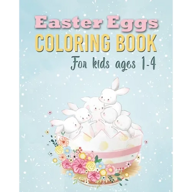 Easter Eggs Coloring Book: Unique and Cool Happy Easter Egg Activity Coloring Book For Kids Ages 1-4