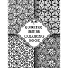 Geometric Pattern Coloring Book: Sets of Amazing Geometric Designs, Abstract Design Patterns, Relaxing And Stress Relieving Coloring Book