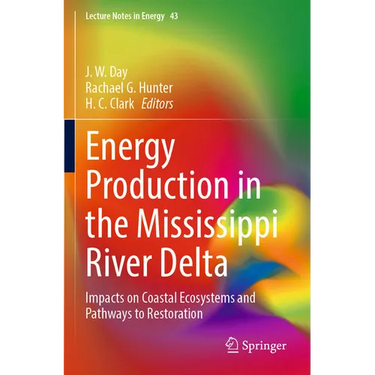 Energy Production in the Mississippi River Delta: Impacts on Coastal Ecosystems and Pathways to Restoration