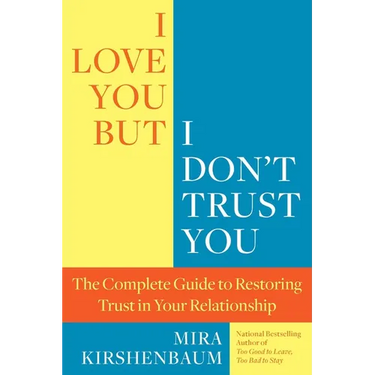 I Love You, But I Don't Trust You: The Complete Guide to Restoring Trust in Your Relationship