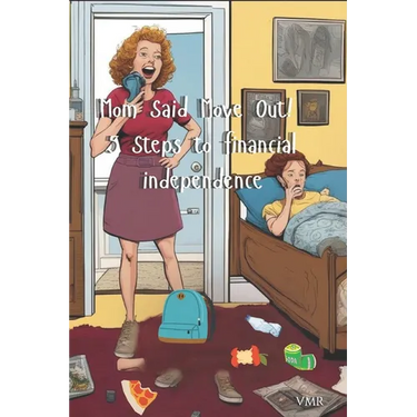 Mom said Move Out! 5 steps to Financial Independence